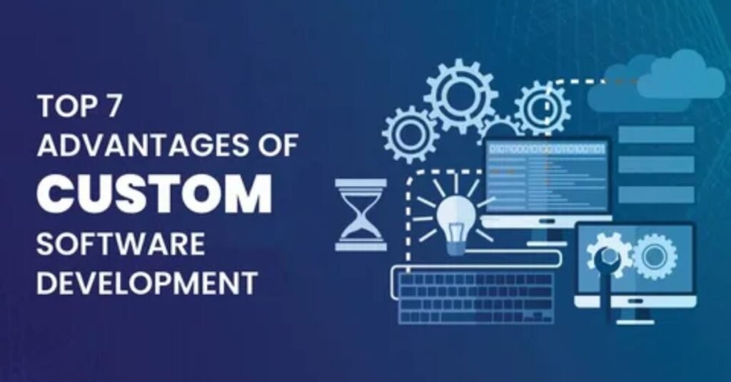 custom software development benefits for business