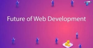 Best Future of Web Development 2026 Complete Guide Trends Technologies and Career Scope